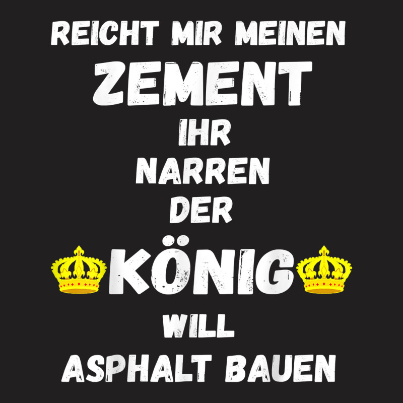 Asphalt Building King Cement Asphalt Building Asphalt Saying T Shirt T-shirt | Artistshot