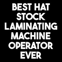 Best Hat Stock Laminating Machine Operator Ever T Shirt V-neck Tee | Artistshot