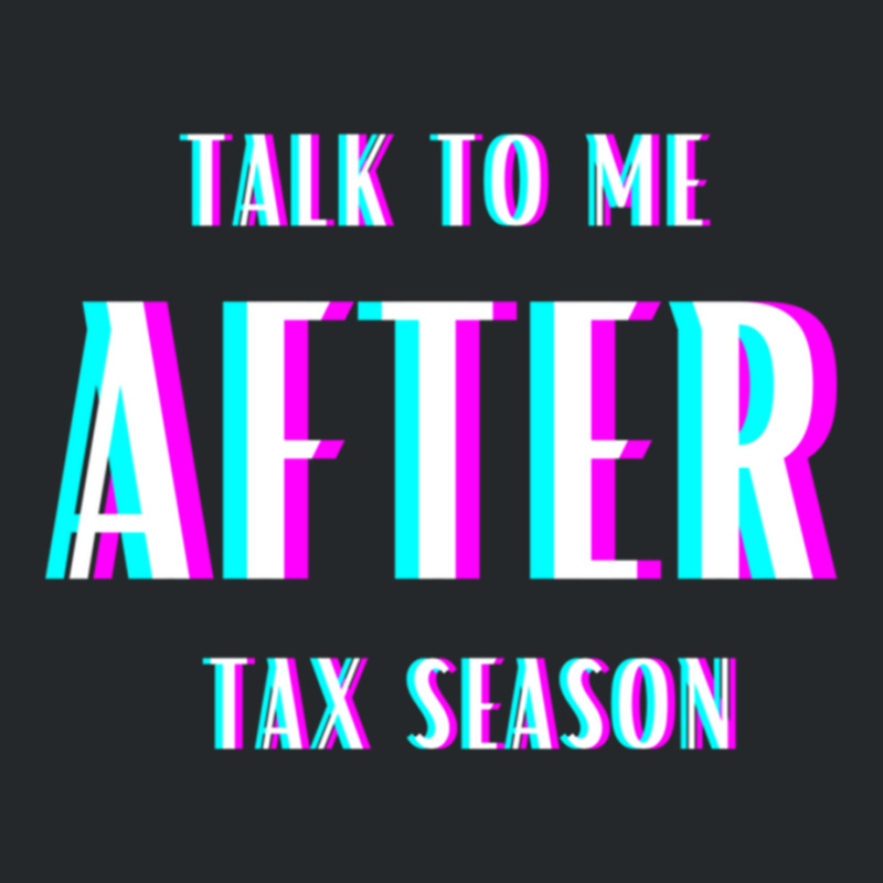 Talk To Me After Tax Season Crewneck Sweatshirt by MELANIENDERSON | Artistshot