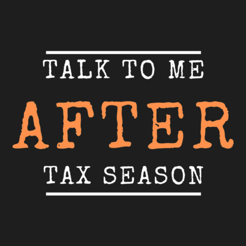 Talk To Me After Tax Season Classic T-shirt by MELANIENDERSON | Artistshot