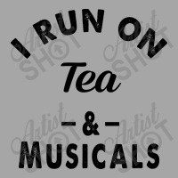 I Run On Tea And Musicals Toddler Sweatshirt | Artistshot