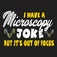 Funny Biology Microscope Joke Out Of Focus   Microbiology T Shirt T-shirt | Artistshot