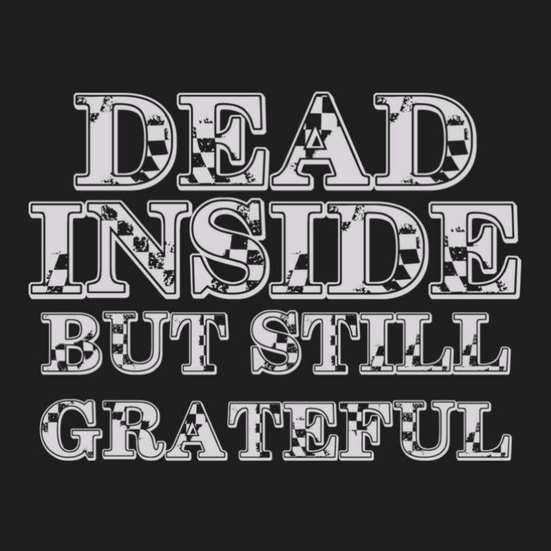 Dead Inside But Still Grateful 1 Classic T-shirt | Artistshot