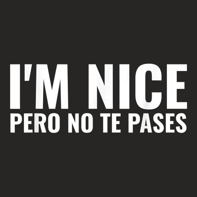 Funny Latinas Shirt, I'm Nice Pero No Te Pases T Shirt Ladies Fitted T-Shirt by calvinittgos | Artistshot