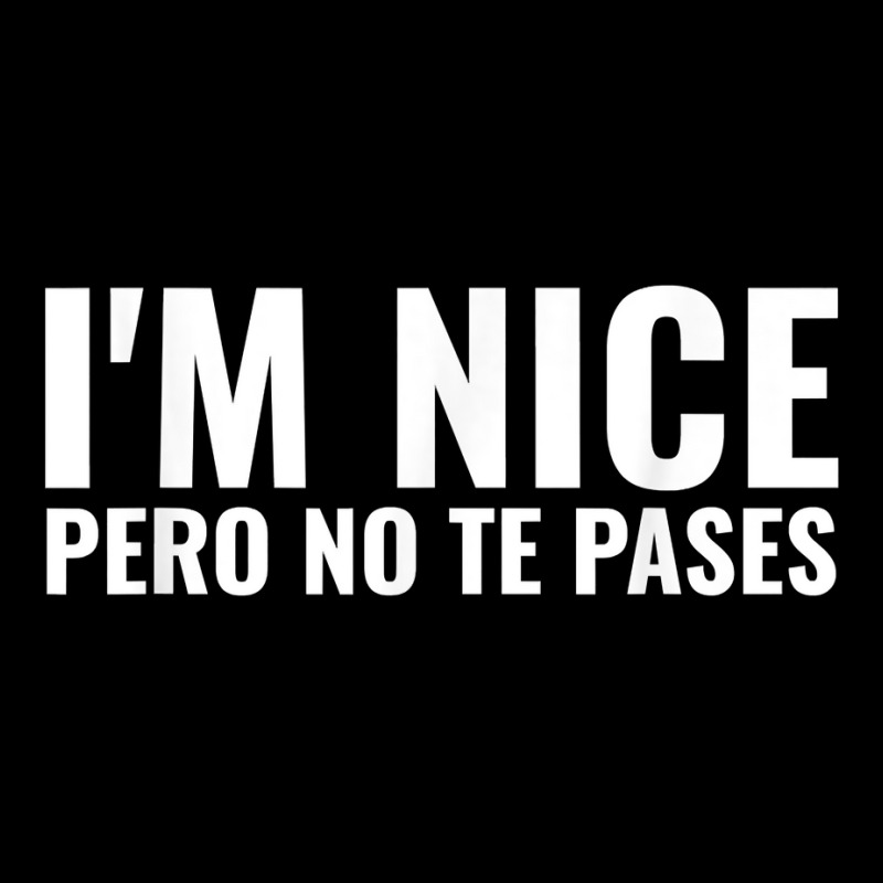 Funny Latinas Shirt, I'm Nice Pero No Te Pases T Shirt Cropped Hoodie by calvinittgos | Artistshot