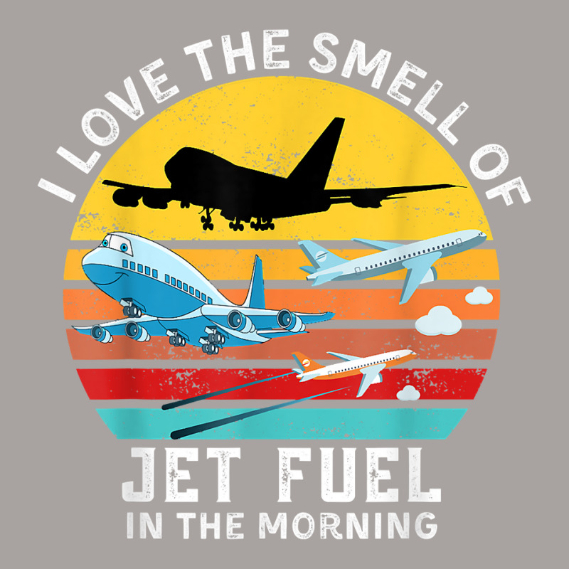 Funny Aviation I Love The Smell Of Jet Fuel In The Morning T Shirt Racerback Tank by alysestick8m7 | Artistshot