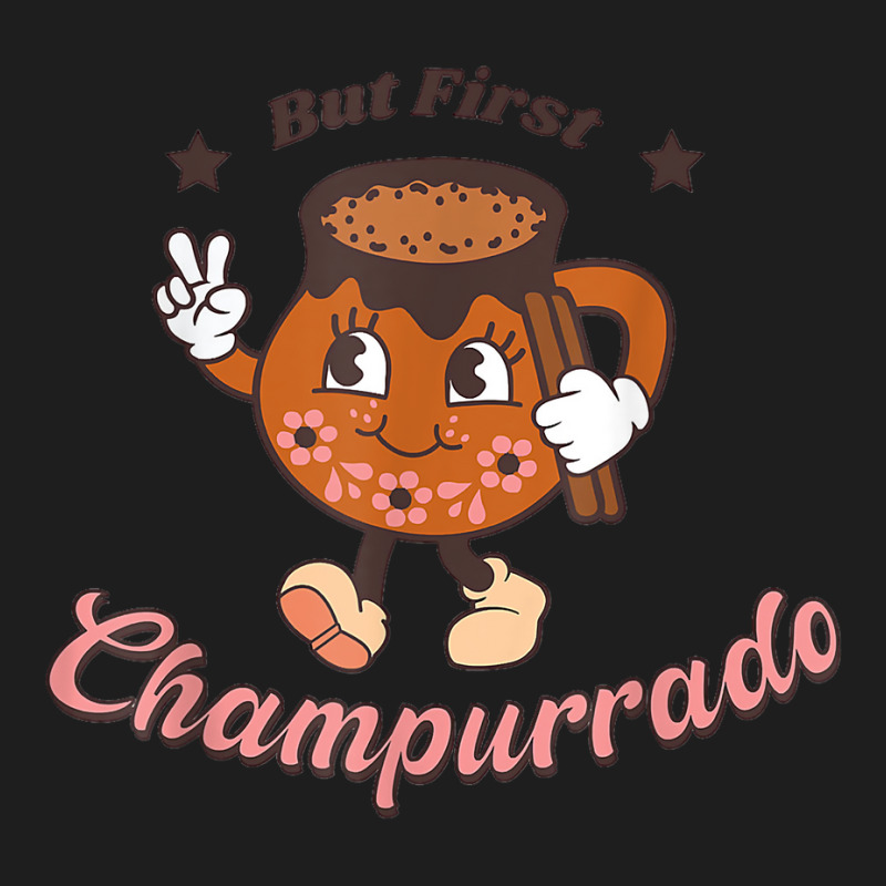 But First Champurrado Funny Mexican Holiday Christmas T Shirt Classic T-shirt by darrene68stu | Artistshot