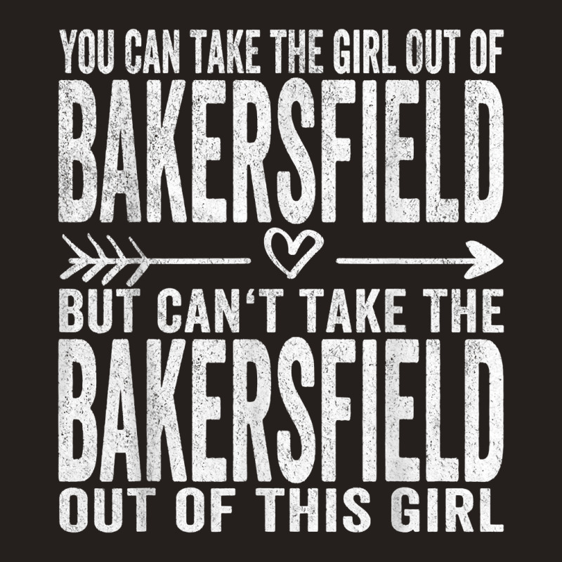 Girl Out Of Bakersfield California Hometown Home Bakersfield T Shirt Tank Top by sheritl9tl | Artistshot