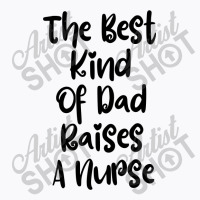 The Best Kind Of Dad Raises A Nurse T-shirt | Artistshot