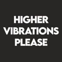 Higher Vibrations Please, High Vibrations, Good Energy Vibes T Shirt Ladies Fitted T-shirt | Artistshot