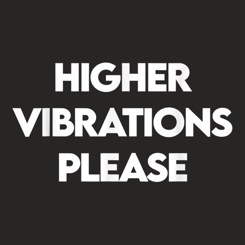 Higher Vibrations Please, High Vibrations, Good Energy Vibes T Shirt Ladies Fitted T-Shirt by veroniquetour3tz | Artistshot