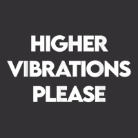 Higher Vibrations Please, High Vibrations, Good Energy Vibes T Shirt Vintage Hoodie | Artistshot