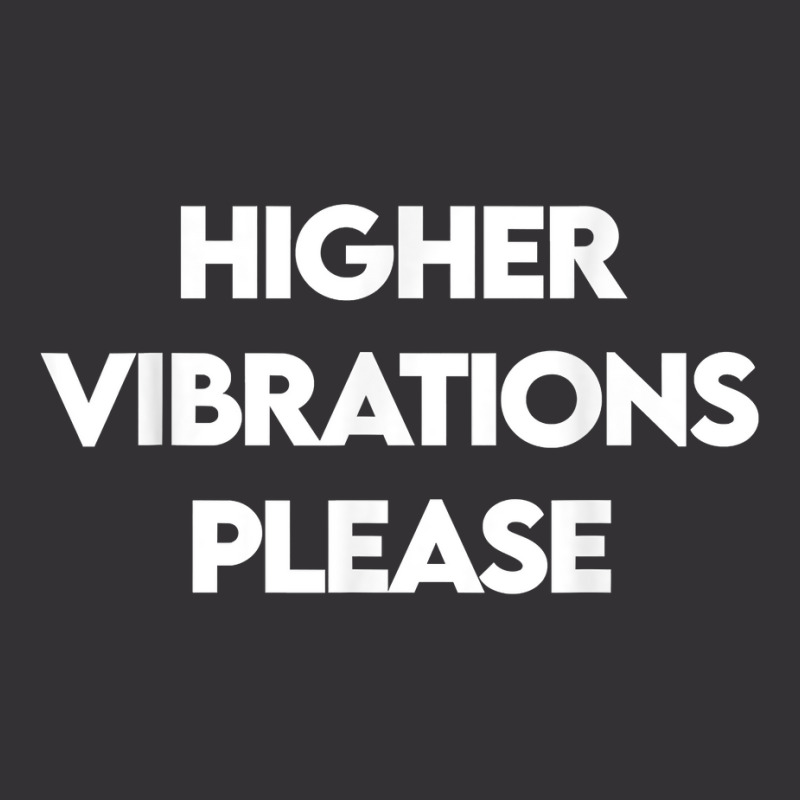 Higher Vibrations Please, High Vibrations, Good Energy Vibes T Shirt Vintage Hoodie by veroniquetour3tz | Artistshot