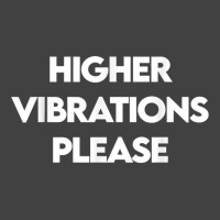 Higher Vibrations Please, High Vibrations, Good Energy Vibes T Shirt Vintage T-shirt | Artistshot