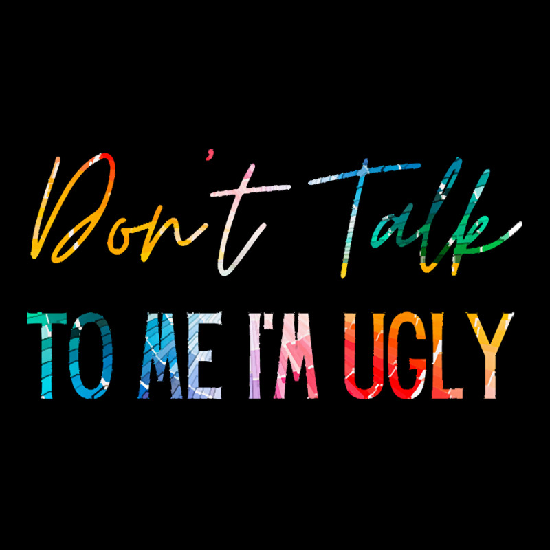 Dont Talk To Me Im Ugly T  Shirtdon't Talk To Me Im Ugly   Funny Sarca Zipper Hoodie | Artistshot