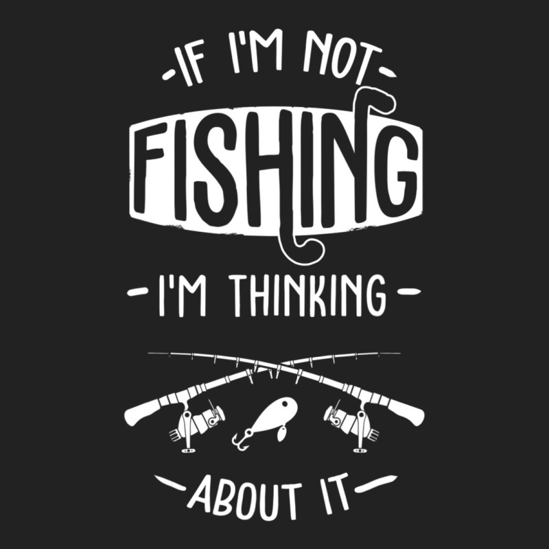 Limited Edition If I'm Not Fishing I'm Thinking About It Fisherman Fis Backpack | Artistshot