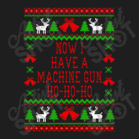 Now I Have A Machine Gun Ho Ho Ho Die Hard Quote Ugly Christmas Classic T-shirt | Artistshot