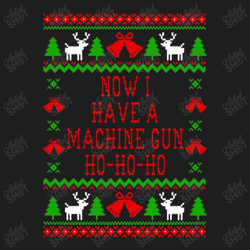 Now I Have A Machine Gun Ho Ho Ho Die Hard Quote Ugly Christmas Classic T-shirt | Artistshot