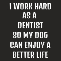 I Worked Hard As A Dentist For My Dogs Lifestyle T Shirt Ladies Fitted T-shirt | Artistshot