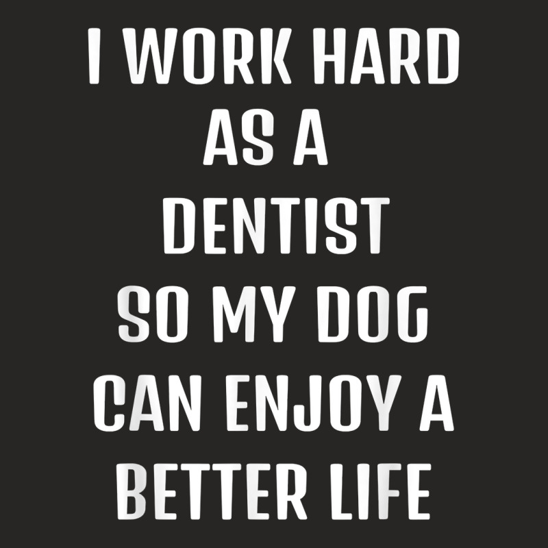 I Worked Hard As A Dentist For My Dogs Lifestyle T Shirt Ladies Fitted T-Shirt by veroniquetour3tz | Artistshot