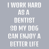 I Worked Hard As A Dentist For My Dogs Lifestyle T Shirt Tank Dress | Artistshot