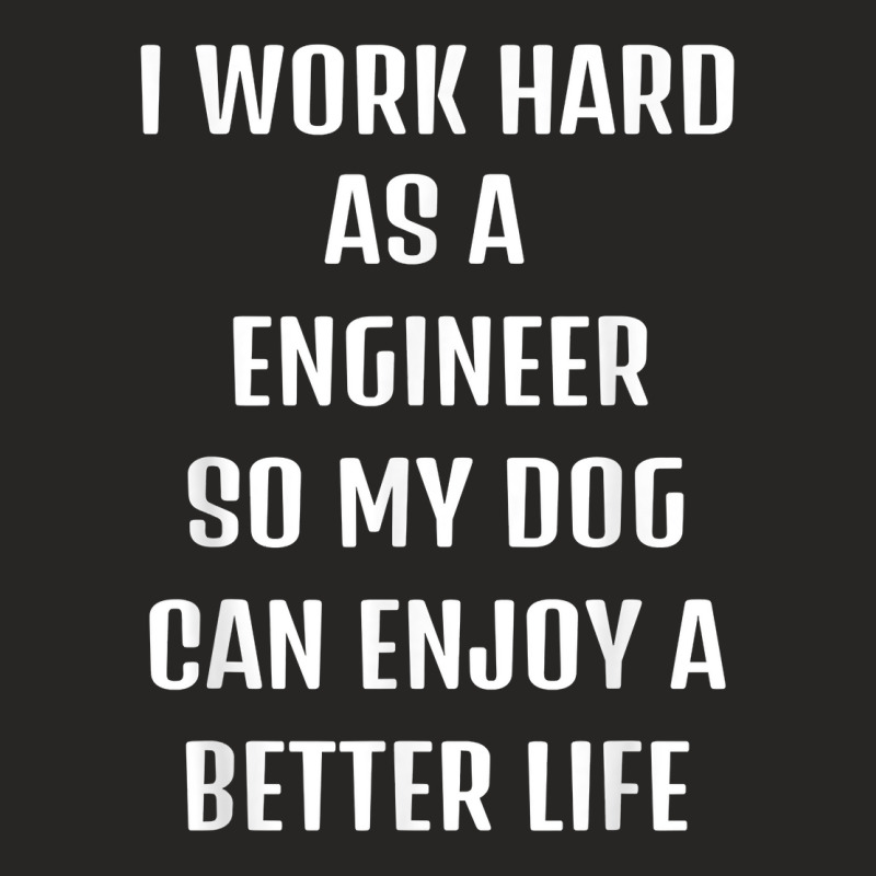 I Worked Hard As A Engineer For My Dogs Lifestyle T Shirt Ladies Fitted T-Shirt by veroniquetour3tz | Artistshot