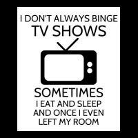 I Donx27t Always Binge Tv Shows Sometimes I Eat And Sleep And Once I E Pocket T-shirt | Artistshot