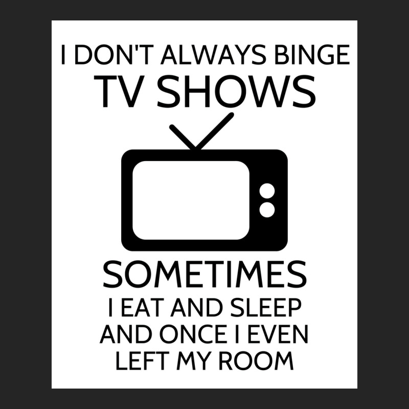 I Donx27t Always Binge Tv Shows Sometimes I Eat And Sleep And Once I E Unisex Hoodie by wusuaamorvinc | Artistshot