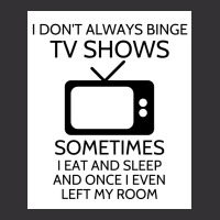 I Donx27t Always Binge Tv Shows Sometimes I Eat And Sleep And Once I E Vintage Short | Artistshot