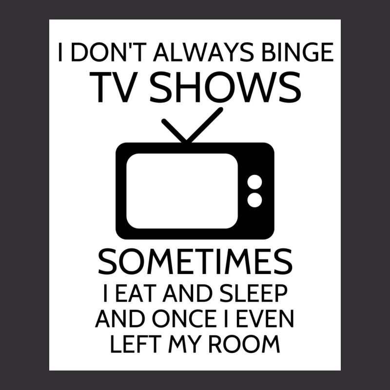 I Donx27t Always Binge Tv Shows Sometimes I Eat And Sleep And Once I E Vintage Short by wusuaamorvinc | Artistshot