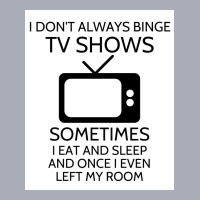 I Donx27t Always Binge Tv Shows Sometimes I Eat And Sleep And Once I E Tank Dress | Artistshot