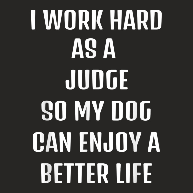 I Worked Hard As A Judge For My Dogs Lifestyle T Shirt Ladies Fitted T-Shirt by alysestick8m7 | Artistshot