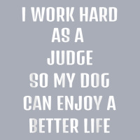 I Worked Hard As A Judge For My Dogs Lifestyle T Shirt Tank Dress | Artistshot