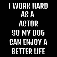 I Worked Hard As A Actor For My Dogs Lifestyle T Shirt Toddler 3/4 Sleeve Tee | Artistshot