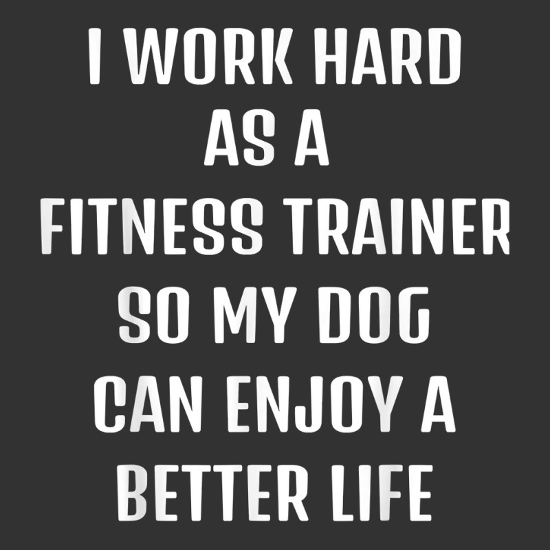 I Worked Hard As A Fitness Trainer For My Dogs Lifestyle T Shirt Baby Bodysuit by barrydygertkkx | Artistshot