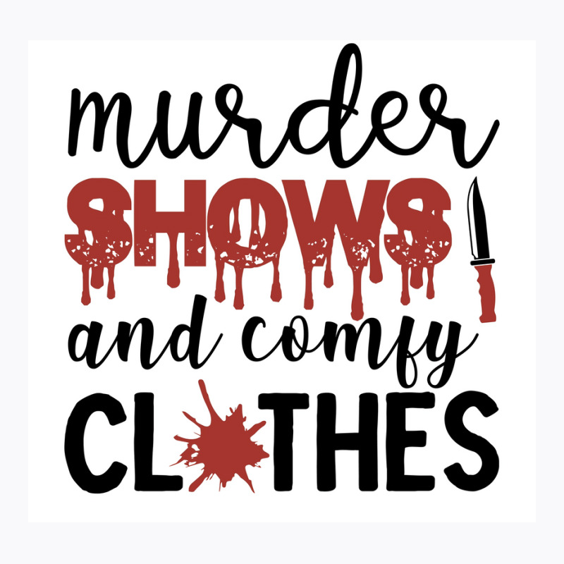 Murder Shows Comfy Clothes Funny Crime Poster Quote T-Shirt by wusuaamorvinc | Artistshot