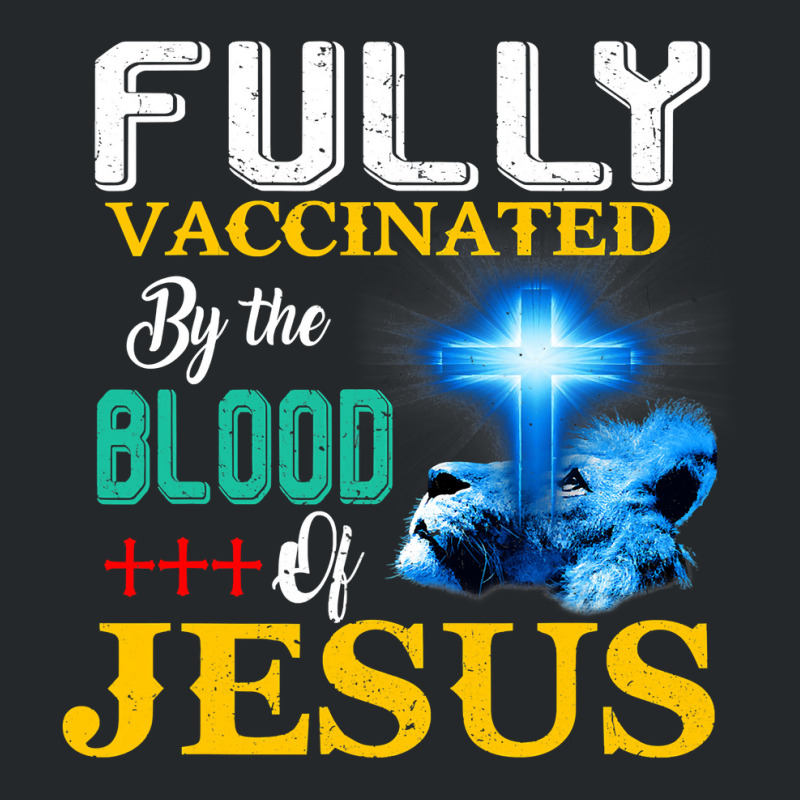 Jesus Christ Christian Jesus Fully Vaccinated By The Blood Of Jesus Sh Crewneck Sweatshirt by SCOTTALLENZ | Artistshot