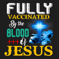 Jesus Christ Christian Jesus Fully Vaccinated By The Blood Of Jesus Sh Classic T-shirt | Artistshot