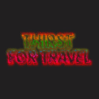 Thirst For Travel 1 T-shirt | Artistshot