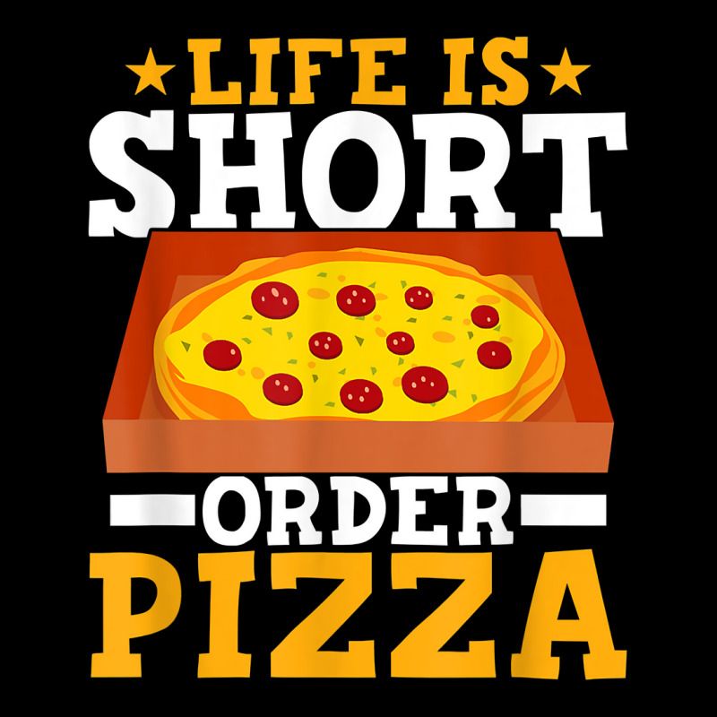 Life Is Short Order Pizza Funny Pizza Themed Party T Shirt Zipper Hoodie | Artistshot