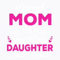 Great Mom Of A Smartass Daughter Mom Gift From Daughter Sweatshirt T-shirt | Artistshot