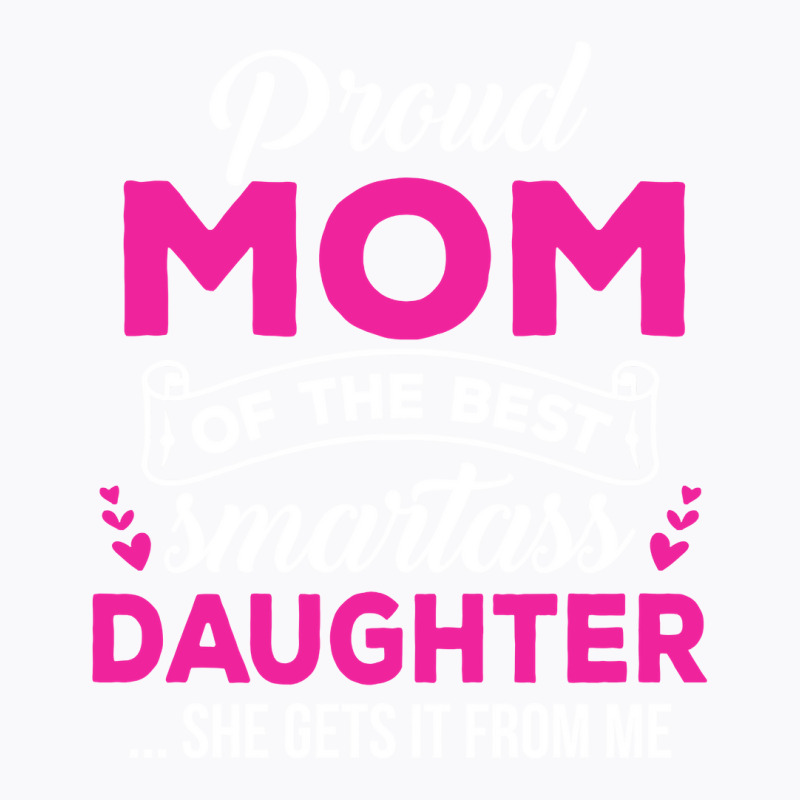 Great Mom Of A Smartass Daughter Mom Gift From Daughter Sweatshirt T-shirt | Artistshot