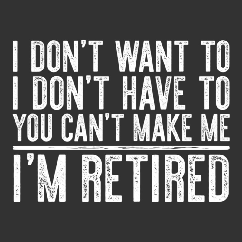 Limited Edition I Don't Want To Have You Can't Make Me I'm Retired Baby Bodysuit by femalesbaubles | Artistshot