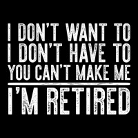 Limited Edition I Don't Want To Have You Can't Make Me I'm Retired Fleece Short | Artistshot