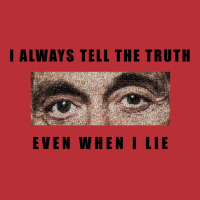 Al Pacino   Scarface  I Always Tell The Truth Even When I Lie T-shirt | Artistshot