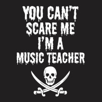 You Can't Scare Me I'm A Music Teacher - Funny Halloween Teacher Costu T-shirt | Artistshot