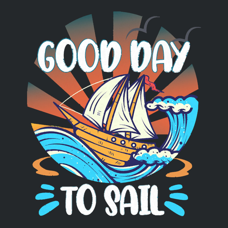 Good Day T  Shirt Good Day To Sail T  Shirt Crewneck Sweatshirt | Artistshot