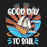 Good Day T  Shirt Good Day To Sail T  Shirt Classic T-shirt | Artistshot