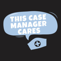 Case Managers Care! T-shirt | Artistshot