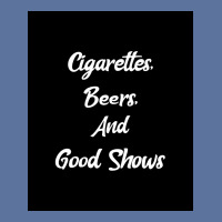 Cigarettes Beers And Good Shows Poster Gift Lightweight Hoodie | Artistshot